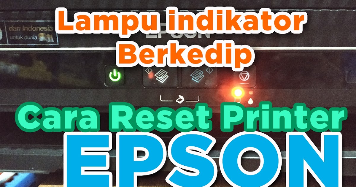 Cara Memperbaiki Printer EPSON Lampu Indikator Tinta dan Kertas