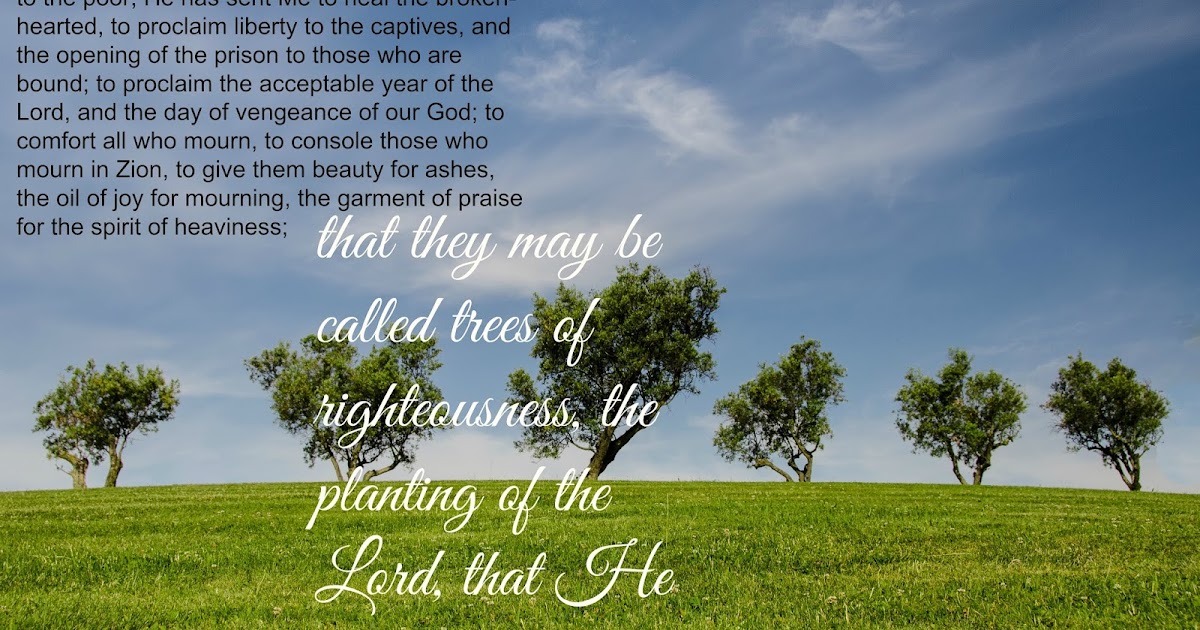 A Walk In The Garden Trees of Righteousness, the Planting of the Lord...