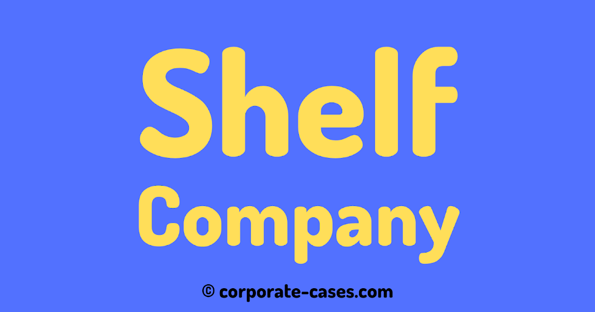 What is a Shelf Company? Meaning. Are shelf companies legal?