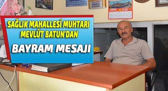 Sağlık Mahallesi Muhtarı Mevlüt BATUN'dan Bayram Mesajı 2021 Kurban Bayramı Mesajları,Anamur Haber,