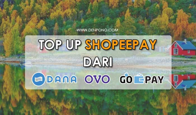 Cara Top Up Shopeepay Melalui DANA, GOPAY dan OVO (100% Mudah)