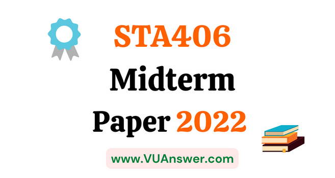 STA406 Current Midterm Papers 2022