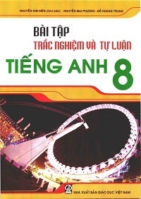 Bài Tập Trắc Nghiệm và Tự Luận Tiếng Anh 8 - Nguyễn Kim Hiền