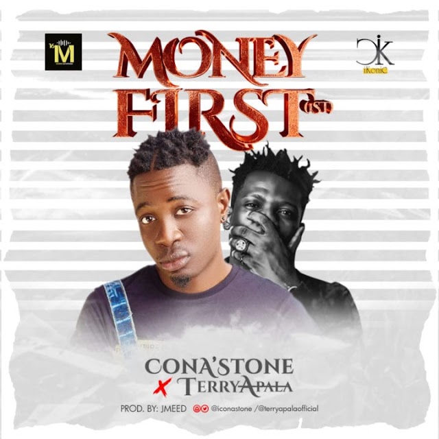 Download Mp3: ConA’stone ft. Terry Apala - "Money First"