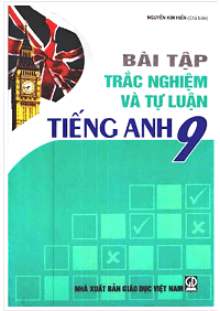 Bài Tập Trắc Nghiệm và Tự Luận Tiếng Anh 9 - Nguyễn Kim Hiền