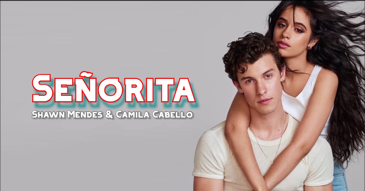 Señorita (Shawn Mendes) Lyrics - Shawn Mendes, Camila Cabello Song.