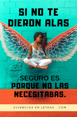 Si no te dieron alas no te quejes todo tiene una razón de ser