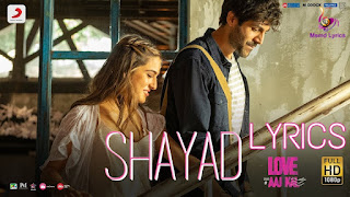 Shayad Song Lyrics in Hindi and English by Arijit Singh Shayad Song Lyrics - Love Aaj Kal Arijit Singh ft. Karthik Aryan Sara Ali Khan