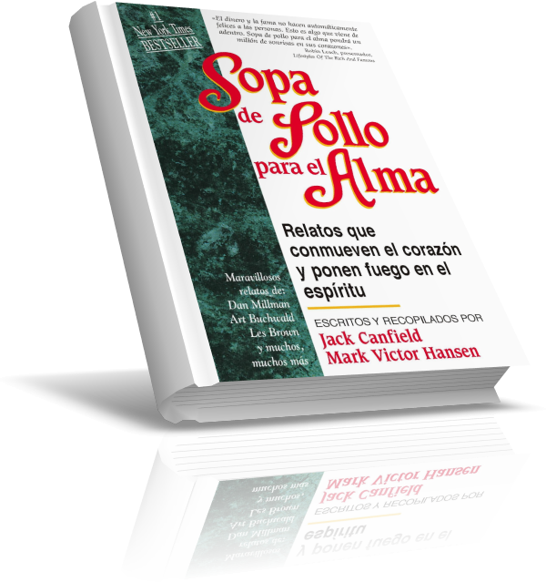 SOPA DE POLLO PARA EL ALMA; por Jack Canfield y Mark Victor Hansen