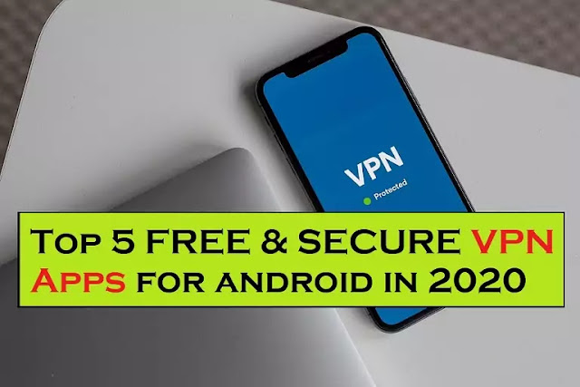 Top 5 Free, and Secure VPN Apps for Android in 2020