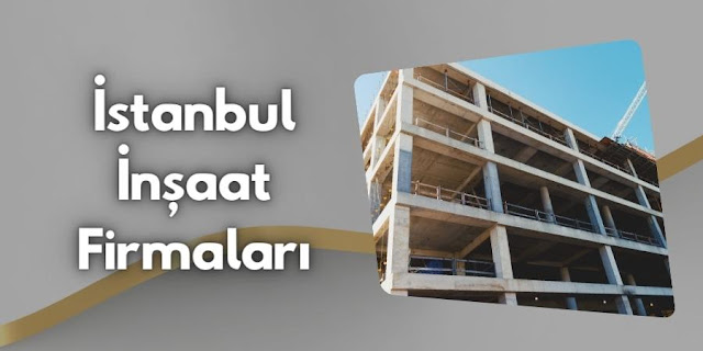 İstanbul İnşaat Firmaları - İstanbul İnşaat Firması