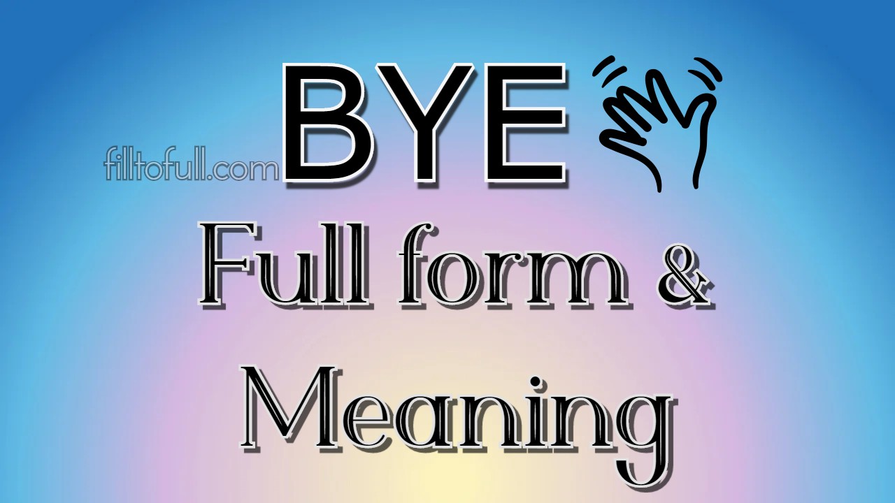 What is the Full form and meaning of BYE || BYE full form in ...