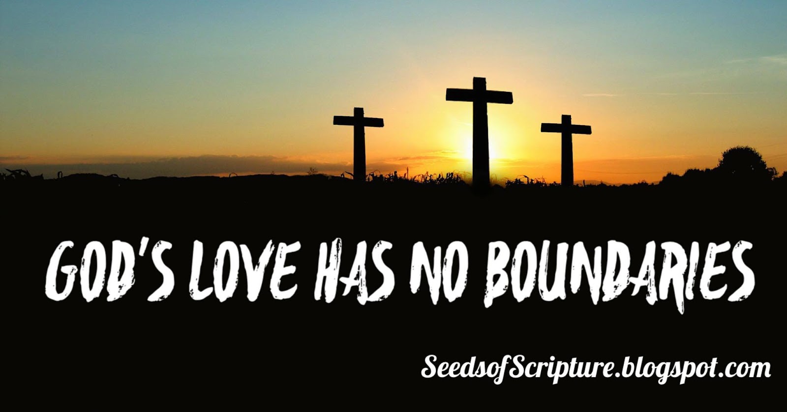 God's Love Has No Boundaries - Seeds of Scripture