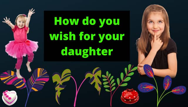 How do you wish for your daughter