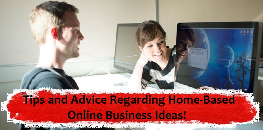 Tips and Advice Regarding Home-Based Online Business Ideas Home Based Business Ideas 2020