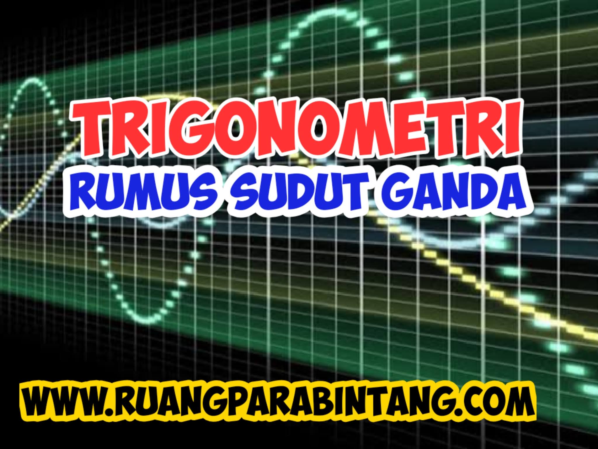 Rumus Rumus Trigonometri Rumus Rumus Sudut Ganda Ruang Para Bintang Berbagi Informasi Tentang Ptn Dan Pembahasan Soal Soal