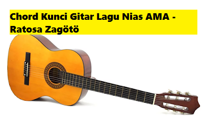 Chord Kunci Gitar Lagu Nias Ama Ratosa Zagoto Calonpintar Com