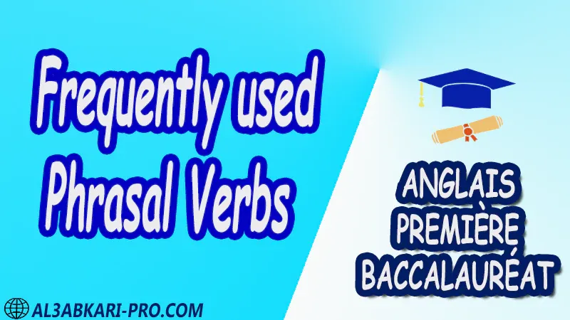 Frequently used Phrasal Verbs - Grammar Courses - Anglais Première baccalauréat PDF English 1 ère Bac première baccalauréat 1 er bac 1 ere