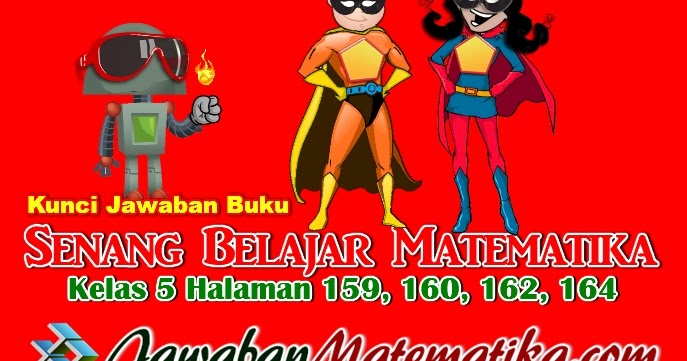 Kunci Jawaban Buku Senang Belajar Matematika Kelas 5 Kurikulum 2013 Revisi 2018 Halaman 159 160 162 164 Jawaban Mtk Kunci Jawaban Buku Senang Belajar Matematika Kelas 5 Kurikulum 2013 Revisi 2018 Halaman 159 160 162 164 Jawaban Mtk