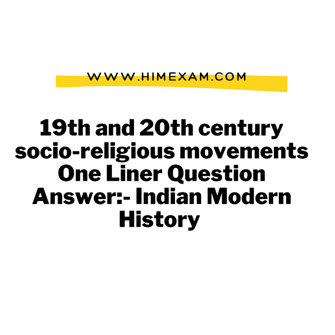 19th and 20th century socio-religious movements One Liner Question Answer:- Indian Modern History