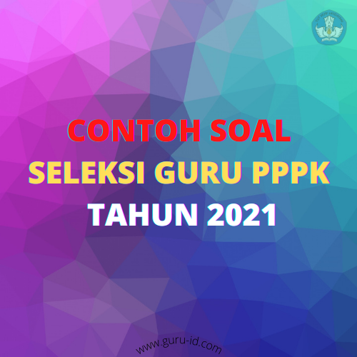 Soal P3k 2021 Untuk Guru SD SMP SMA Info Pendidikan Terbaru