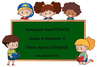 Download Soal PTS / UTS Kelas 6 Semester 2 K13 Terbaru T.A 2019/2020