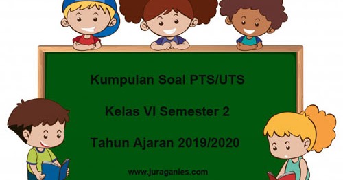 Download Soal Pts Uts Kelas 6 Semester 2 K13 Terbaru T A 2019 2020 Juragan Les