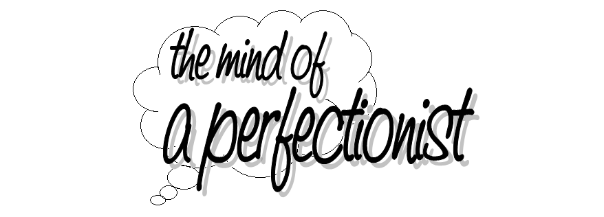 the mind of a perfectionist
