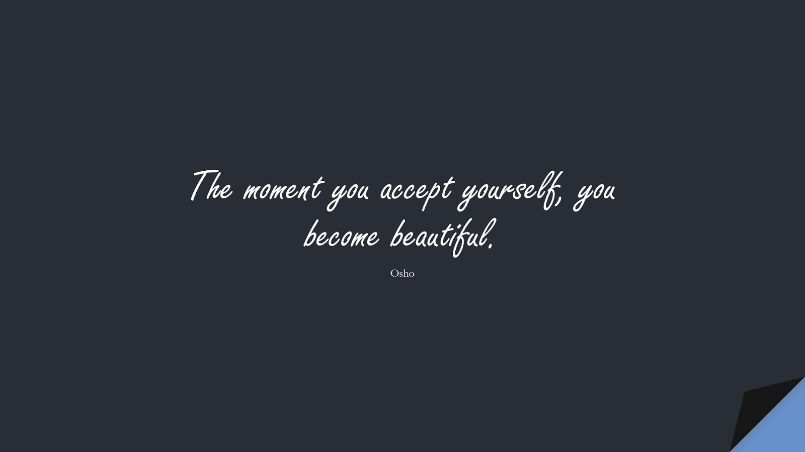 The moment you accept yourself, you become beautiful. (Osho);  #LoveYourselfQuotes