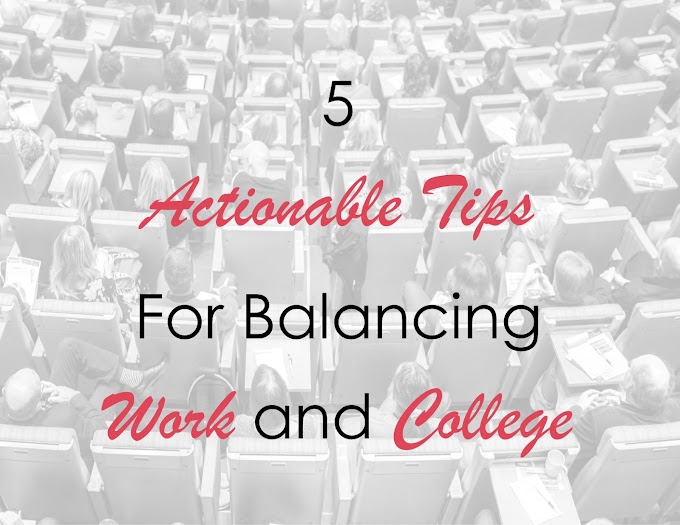 5 Actionable Tips for Balancing Work and College