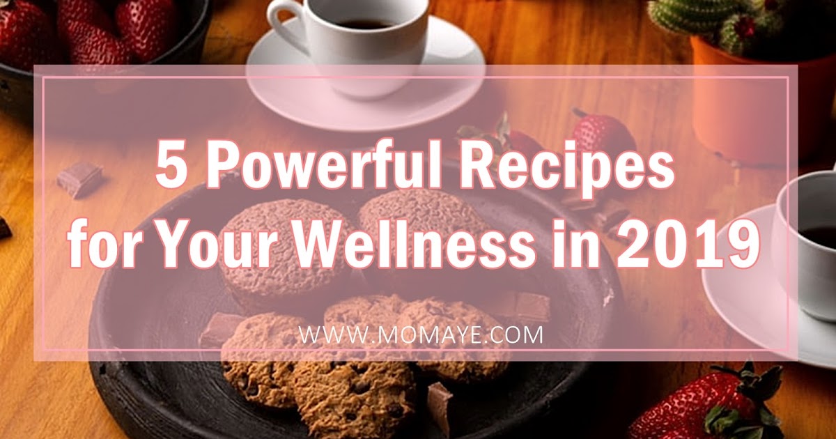 5 Powerful Recipes for Your Wellness in 2019