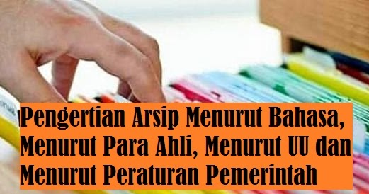 Pengertian Arsip Menurut Bahasa, Menurut Para Ahli