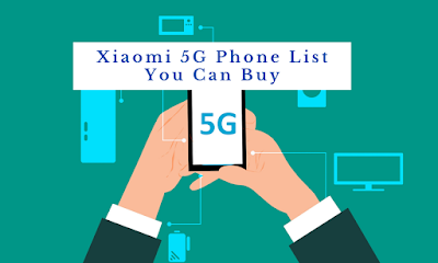 Xiaomi With 5G - Phone List You Can Buy in 2020 With Price