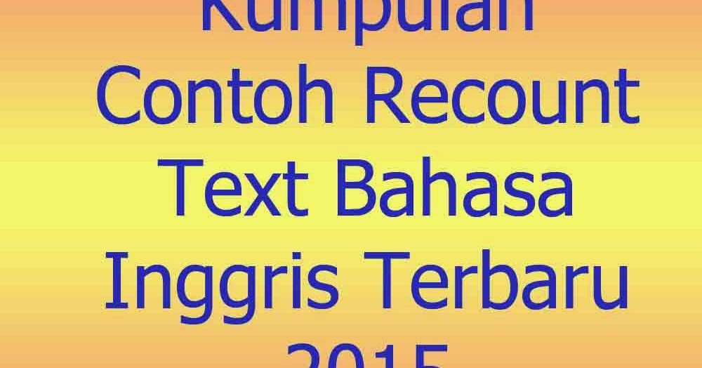 Kumpulan Contoh Recount Text Bahasa Inggris Terbaru 2015 