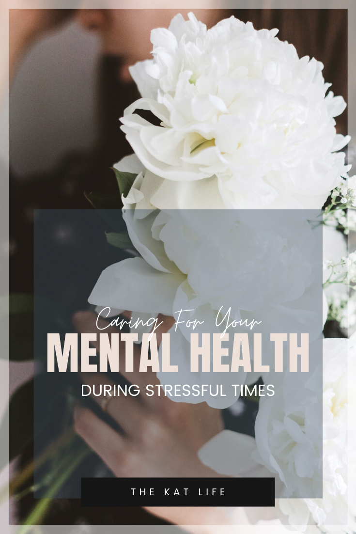 Caring For Your Mental Health During Stressful Times