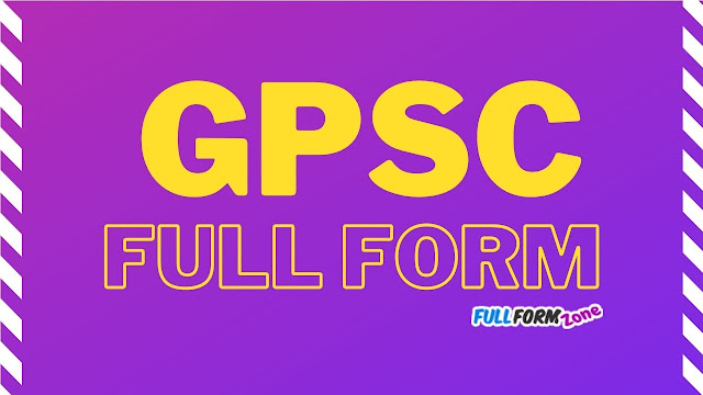 Full Form of GPSC – जीपीएससी का फुल फॉर्म