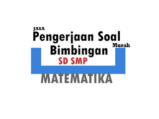 JASA PENGERJAAN PR/SOAL MATEMATIKA dan LES PRIVAT KHUSUS SD SMP 