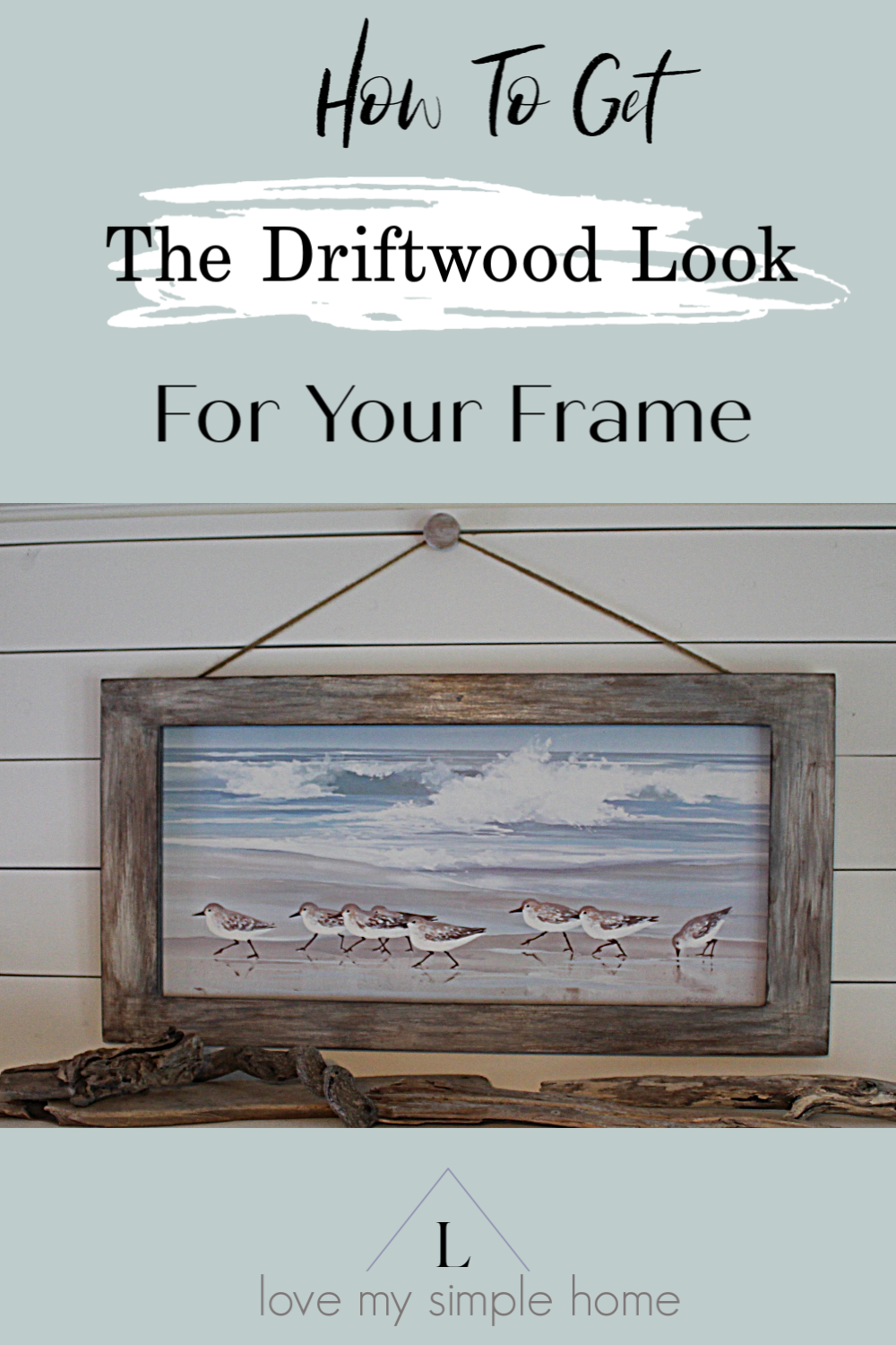 How to Get the driftwood look for your frame love my simple home