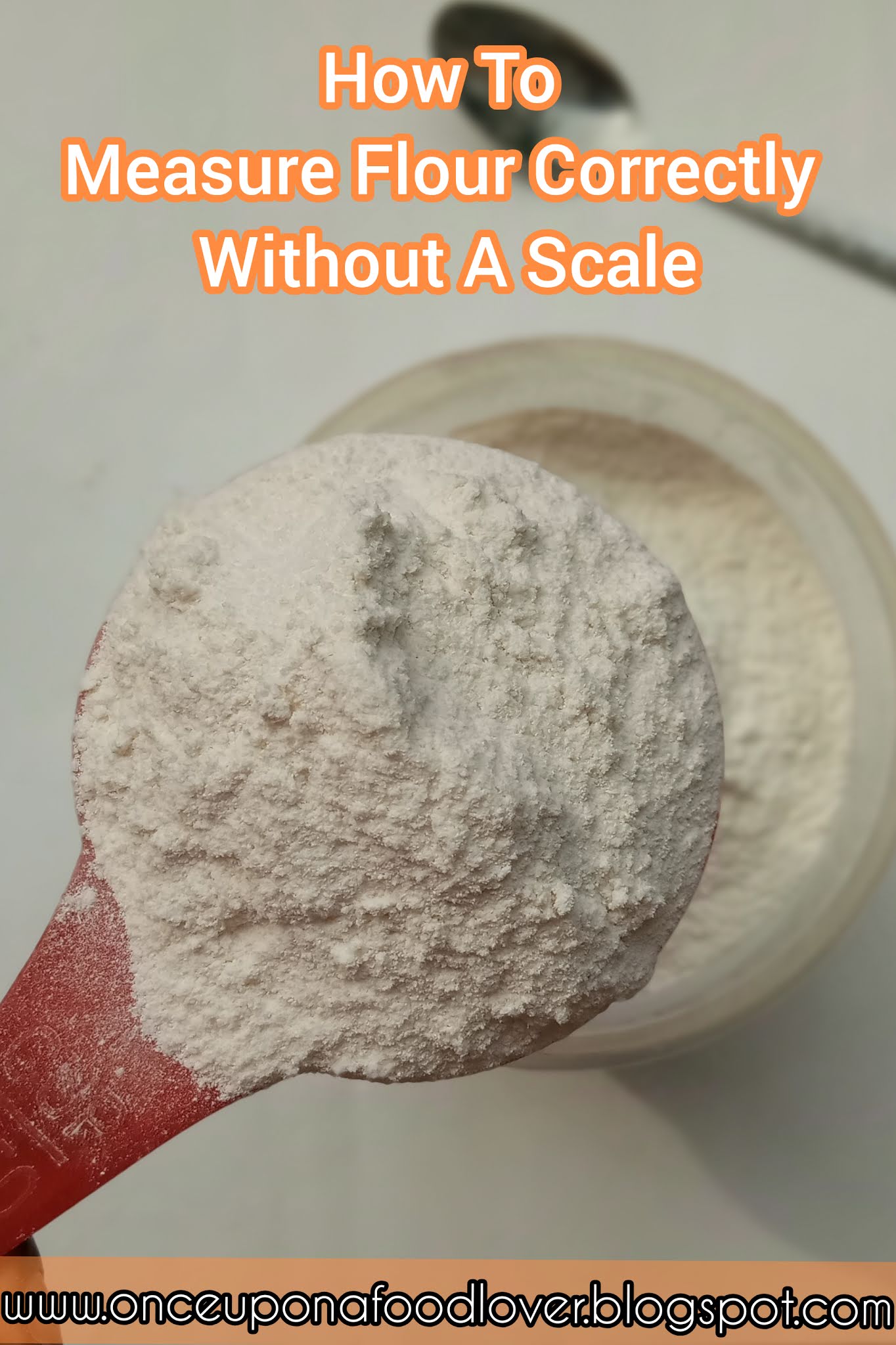 How To Measure Flour Correctly Without A Scale Once Upon A Food Lover