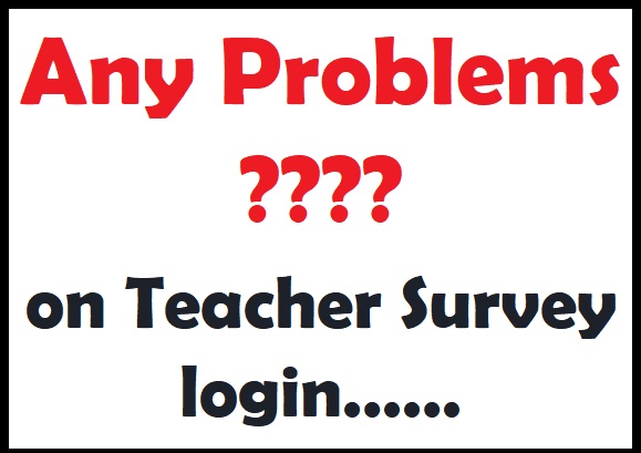 Any Issues on Teacher Survey login...