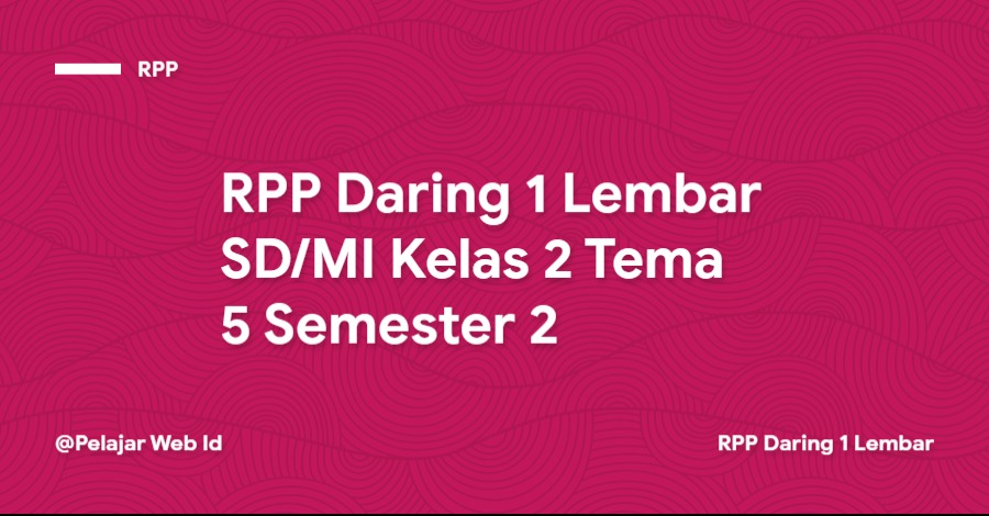 RPP Daring 1 Lembar SD/MI Kelas 2 Tema 5 Semester 2 Download RPP Daring 1 Lembar SD/MI Kelas 2 Tema 5 Semester 2