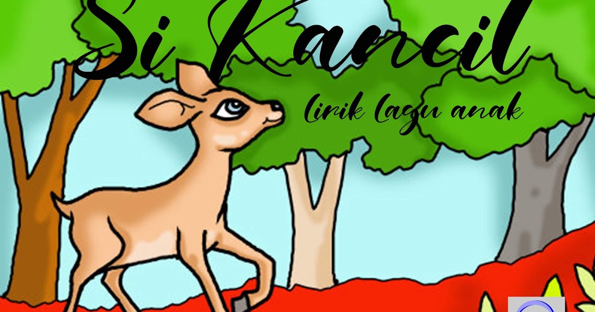 Lirik Lagu Anak Si Kancil Nakal Catatan Rully Moenandir