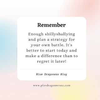 Enough shillyshallying and plan a strategy for your own battle. The Daily Inspirational Mantra from Momentum