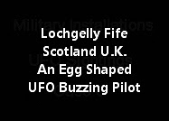 Lochgelly Fife Scotland U.K. An Egg Shaped UFO Buzzing A Pilot