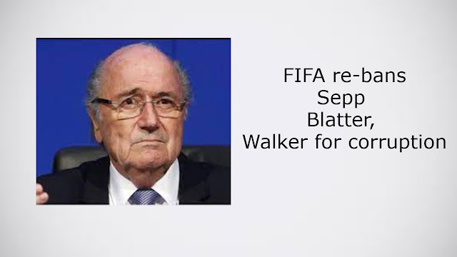 FIFA re-bans Sepp Blatter, Walker for corruption