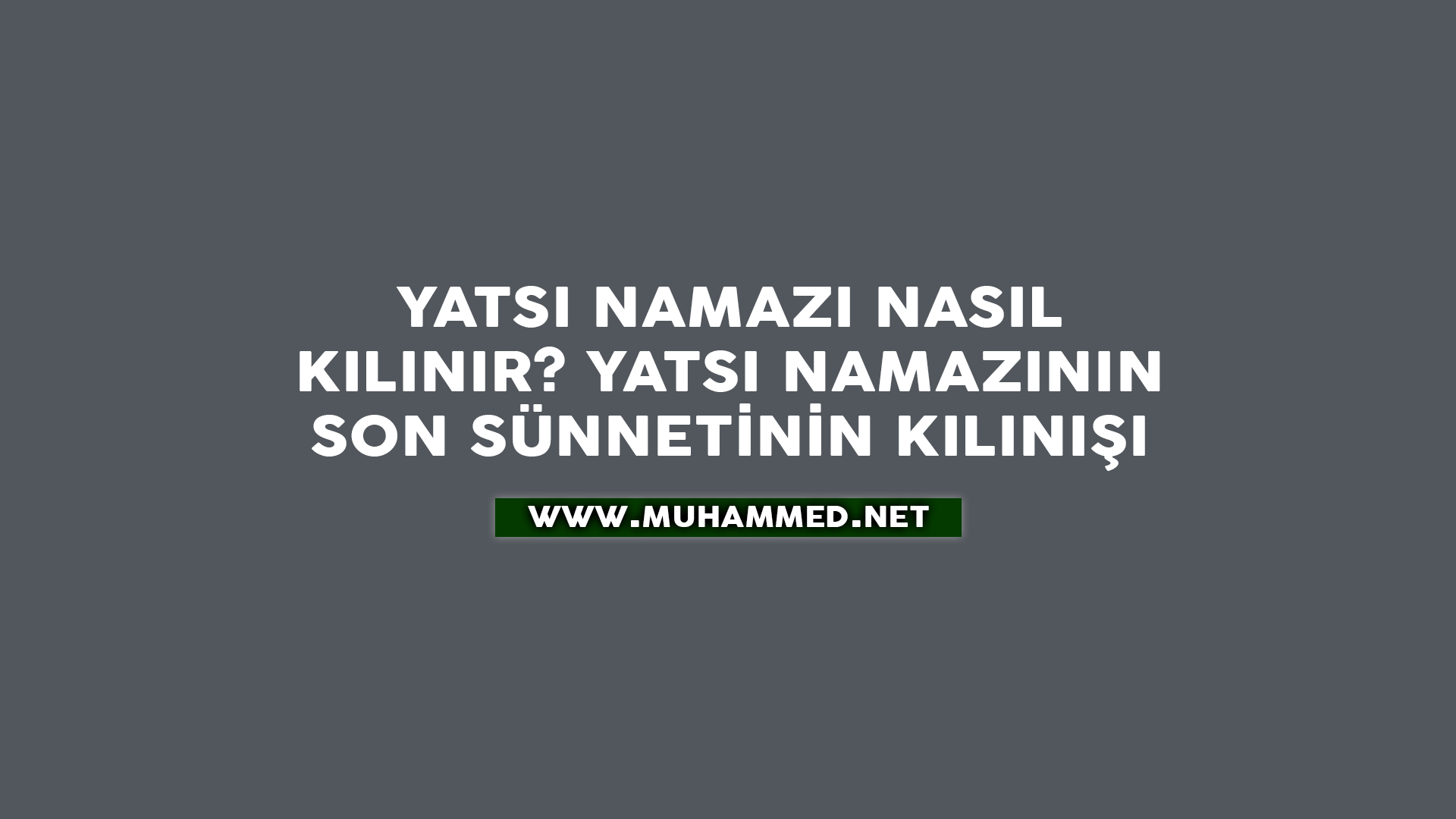 Yatsı Namazı Nasıl Kılınır? Yatsı Namazının Son Sünnetinin Kılınışı Yatsı Namazı Nasıl Kılınır? Yatsı Namazının Son Sünnetinin Kılınışı