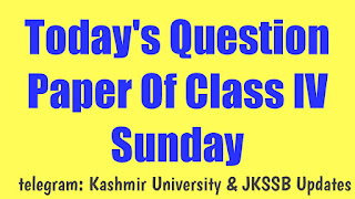 Today's Question Paper Of Class IV and answer answer key ,jkssb classiv ,jkssb updates ,jkssb results,