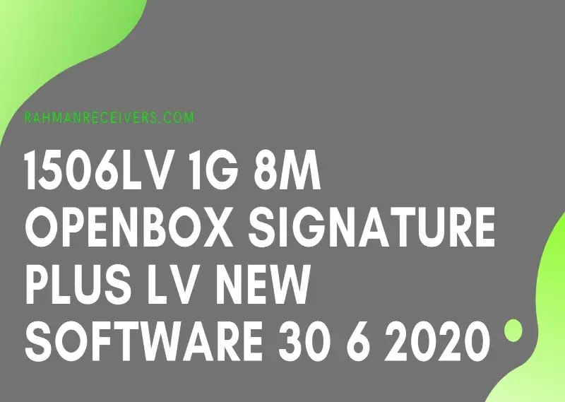 1506LV 1G 8M OPENBOX SIGNATURE PLUS LV NEW SOFTWARE 30 6 2020 1506LV 1G 8M OPENBOX SIGNATURE PLUS LV NEW SOFTWARE 30 6 2020