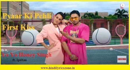 Pyar Ki Pehli First Kiss Lyrics  Yo Yo Honey Singh Feat. Ipsitaa :  u/LyricsLiv