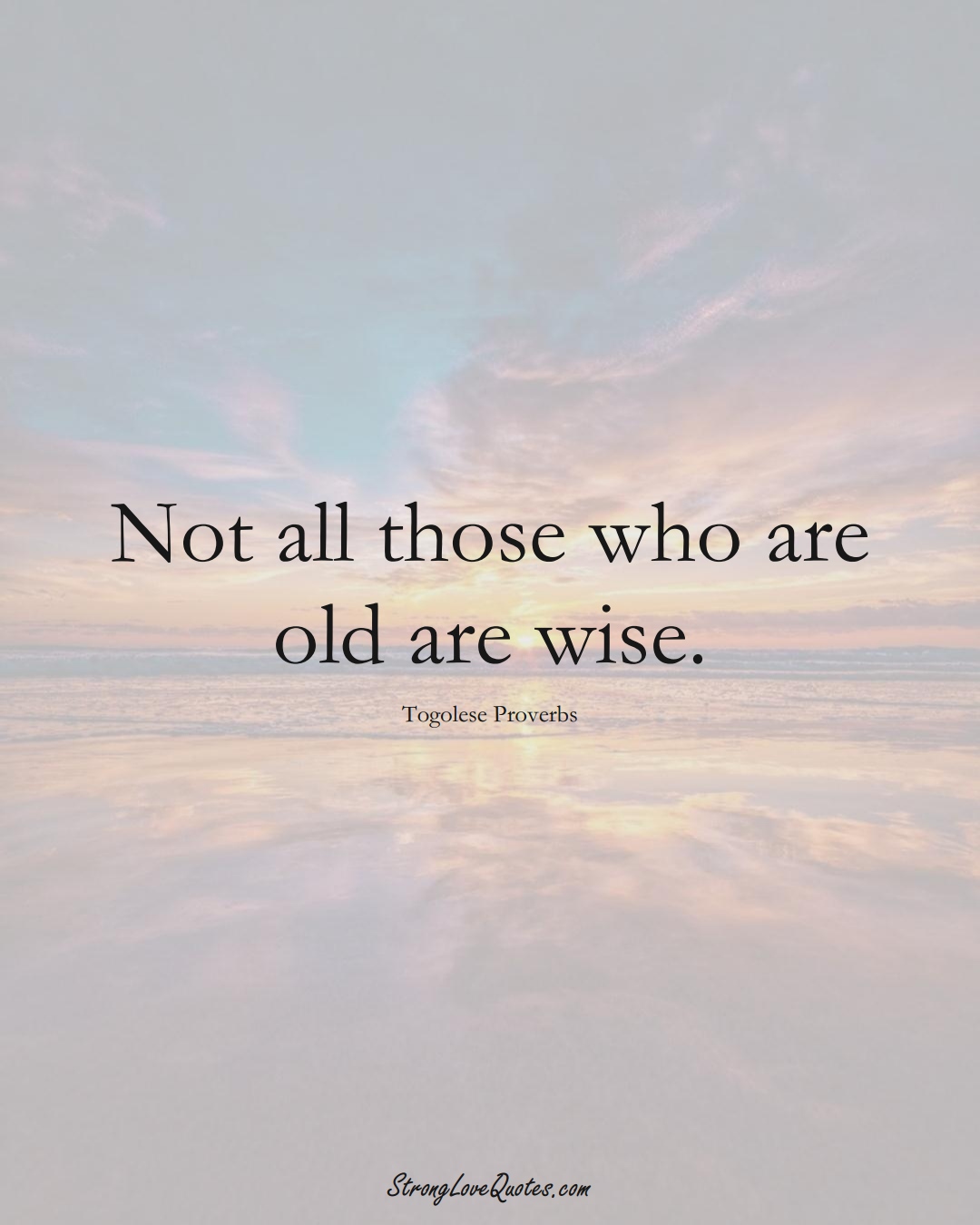 Not all those who are old are wise. (Togolese Sayings);  #AfricanSayings